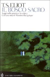Il bosco sacro. Saggi sulla poesia e la critica - Thomas S. Eliot - Libro Bompiani 2003, Tascabili. Saggi | Libraccio.it