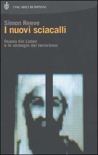 I nuovi sciacalli. Osama bin Laden e le strategie del terrorismo - Simon Reeve - Libro Bompiani 2003, I Lemuri | Libraccio.it