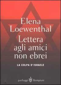 Lettera gli amici non ebrei. La colpa di Israele - Elena Loewenthal - Libro Bompiani 2003, PasSaggi | Libraccio.it