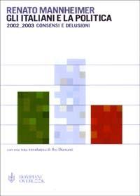 Gli italiani e la politica. 2002-2003 consensi e delusioni - Renato Mannheimer - Libro Bompiani 2003, Overlook | Libraccio.it