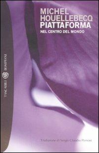 Piattaforma. Nel centro del mondo - Michel Houellebecq - Libro Bompiani 2003, Tascabili. Romanzi e racconti | Libraccio.it