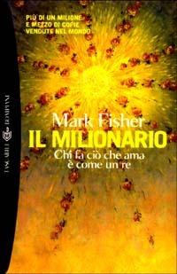 Il milionario. Chi fa ciò che ama è come un re - Mark Fisher - Libro Bompiani 2003, Tascabili. Best Seller | Libraccio.it
