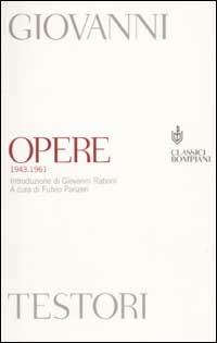 Opere (1943-1961) - Giovanni Testori - Libro Bompiani 2003, Classici | Libraccio.it