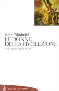 Le donne della Rivoluzione - Jules Michelet - Libro Bompiani 2003, Tascabili | Libraccio.it