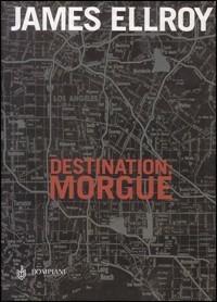 Destination: Morgue - James Ellroy - Libro Bompiani 2003, Narrativa straniera | Libraccio.it