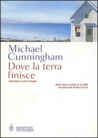 Dove la terra finisce - Michael Cunningham - Libro Bompiani 2003, Overlook | Libraccio.it
