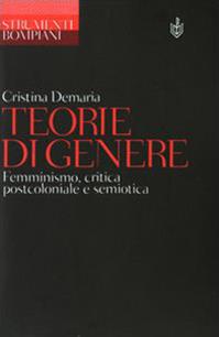 Teorie di genere. Femminismo, critica postcoloniale e semiotica - Cristina Demaria - Libro Bompiani 2003, Strumenti Bompiani | Libraccio.it