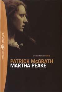 Martha Peake - Patrick McGrath - Libro Bompiani 2003, Tascabili. Best Seller | Libraccio.it