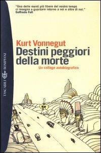 Destini peggiori della morte. Un collage autobiografico - Kurt Vonnegut - Libro Bompiani 2003, Tascabili. Romanzi e racconti | Libraccio.it