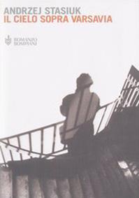 Il cielo sopra Varsavia - Andrzej Stasiuk - Libro Bompiani 2003, Narrativa straniera | Libraccio.it