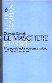Le maschere e i volti. Il «carnevale» nella letteratura italiana dell'Otto-Novecento - Giuseppe Zaccaria - Libro Bompiani 2003, Studi Bompiani | Libraccio.it