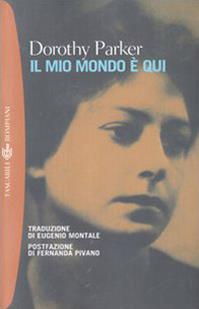 Il mio mondo è qui - Dorothy Parker - Libro Bompiani 2003, Tascabili. Romanzi e racconti | Libraccio.it