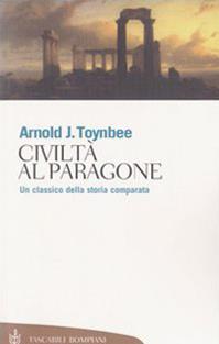 Civiltà al paragone - Arnold J. Toynbee - Libro Bompiani 2003, Tascabili. Saggi | Libraccio.it