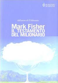 Il testamento del milionario ovvero l'arte di avere successo ed essere felici - Mark Fisher - Libro Bompiani 2003, Narrativa straniera | Libraccio.it