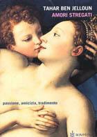 Amori stregati. Passione, amicizia, tradimento - Tahar Ben Jelloun - Libro Bompiani 2003, Narrativa straniera | Libraccio.it