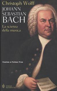 Johann Sebastian Bach. La scienza della musica - Christoph Wolff - Libro Bompiani 2003, Saggi Bompiani | Libraccio.it
