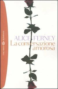 La conversazione amorosa - Alice Ferney - Libro Bompiani 2003, Tascabili. Best Seller | Libraccio.it