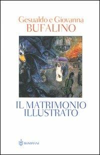 Il matrimonio illustrato - Gesualdo Bufalino, Giovanna Bufalino - Libro Bompiani 2003 | Libraccio.it