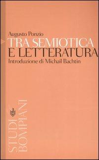 Tra semiotica e letteratura. Introduzione a Michail Bachtin - Augusto Ponzio - Libro Bompiani 2003, Studi Bompiani | Libraccio.it