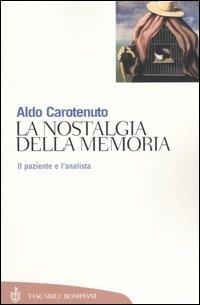 La nostalgia della memoria. Il paziente e l'analista - Aldo Carotenuto - Libro Bompiani 2003, Tascabili. Saggi | Libraccio.it