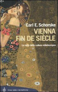 Vienna fin de siècle. La culla della cultura mitteleuropea - Carl E. Schorske - Libro Bompiani 2004, Tascabili. Saggi | Libraccio.it