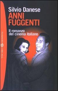 Anni fuggenti. Il romanzo del cinema italiano - Silvio Danese - Libro Bompiani 2003, Tascabili | Libraccio.it