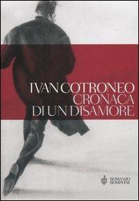 Cronaca di un disamore - Ivan Cotroneo - Libro Bompiani 2005 | Libraccio.it
