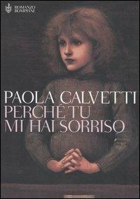 Perché tu mi hai sorriso - Paola Calvetti - Libro Bompiani 2006, Romanzi Bompiani | Libraccio.it