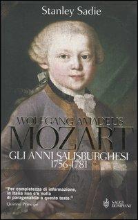 Wolfgang Amadeus Mozart. Gli anni salisburghesi 1756-1781 - Stanley Sadie - Libro Bompiani 2006, Saggi Bompiani | Libraccio.it