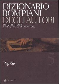 Dizionario Bompiani degli autori. Di tutti i tempi e di tutte le letterature. Vol. 5: Pap-Sis  - Libro Bompiani 2006 | Libraccio.it