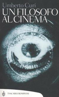 Un filosofo al cinema - Umberto Curi - Libro Bompiani 2006, Tascabili. Saggi | Libraccio.it