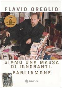 Siamo una massa di ignoranti. Parliamone. Con CD Audio - Flavio Oreglio - Libro Bompiani 2006, AsSaggi | Libraccio.it
