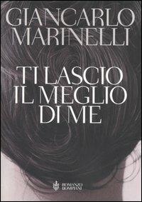 Ti lascio il meglio di me - Giancarlo Marinelli - Libro Bompiani 2006 | Libraccio.it