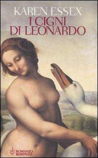 I cigni di Leonardo - Karen Essex - Libro Bompiani 2006, Narrativa straniera | Libraccio.it