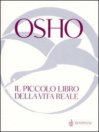 Il piccolo libro della vita reale - Osho - Libro Bompiani 2006, AsSaggi | Libraccio.it