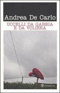 Uccelli da gabbia e da voliera - Andrea De Carlo - Libro Bompiani 2006, Tascabili | Libraccio.it