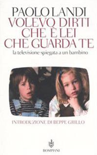 Volevo dirti che è lei che guarda te. La televisione spiegata a un bambino - Paolo Landi - Libro Bompiani 2006, I Lemuri | Libraccio.it
