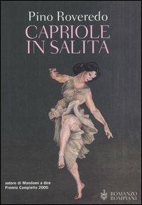 Capriole in salita - Pino Roveredo - Libro Bompiani 2006, Romanzi Bompiani | Libraccio.it