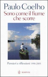 Sono come il fiume che scorre. Pensieri e riflessioni 1998-2005 - Paulo Coelho - Libro Bompiani 2006, Narrativa straniera | Libraccio.it