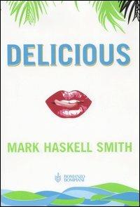 Delicious - Mark Haskell Smith - Libro Bompiani 2006, Narrativa straniera | Libraccio.it