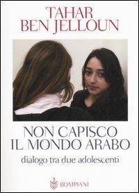 Non capisco il mondo arabo. Dialogo tra due adolescenti - Tahar Ben Jelloun - Libro Bompiani 2006, PasSaggi | Libraccio.it