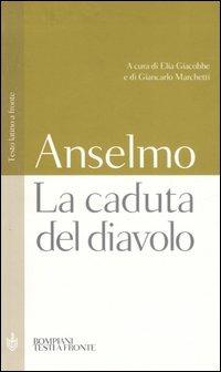 La caduta del diavolo. Testo latino a fronte - Anselmo d'Aosta (sant') - Libro Bompiani 2006, Testi a fronte | Libraccio.it