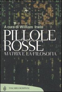 Pillole rosse. Matrix e la filosofia  - Libro Bompiani 2006, Tascabili. Saggi | Libraccio.it