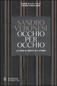Occhio per occhio. La pena di morte in 4 storie - Sandro Veronesi - Libro Bompiani 2006, Overlook | Libraccio.it
