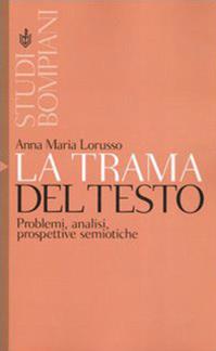 La trama del testo. Problemi, analisi, prospettive semiotiche - Anna Maria Lorusso - Libro Bompiani 2006, Studi Bompiani | Libraccio.it