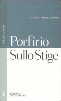 Sullo Stige. Testo greco a fronte - Porfirio - Libro Bompiani 2006, Testi a fronte | Libraccio.it