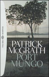 Port Mungo - Patrick McGrath - Libro Bompiani 2006, Tascabili. Best Seller | Libraccio.it