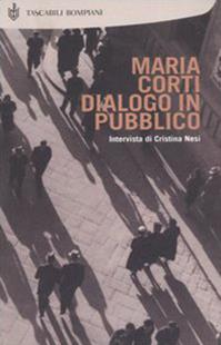 Dialogo in pubblico. Intervista di Cristina Nesi - Maria Corti - Libro Bompiani 2006, Tascabili | Libraccio.it