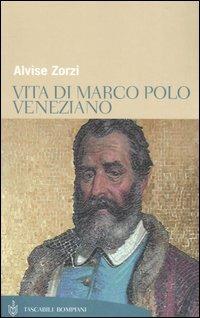 Vita di Marco Polo veneziano - Alvise Zorzi - Libro Bompiani 2006, Tascabili. Saggi | Libraccio.it