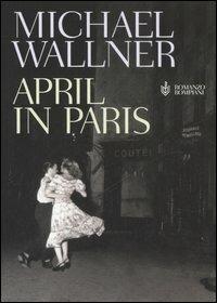April in Paris - Michael Wallner - Libro Bompiani 2006, Narrativa straniera | Libraccio.it